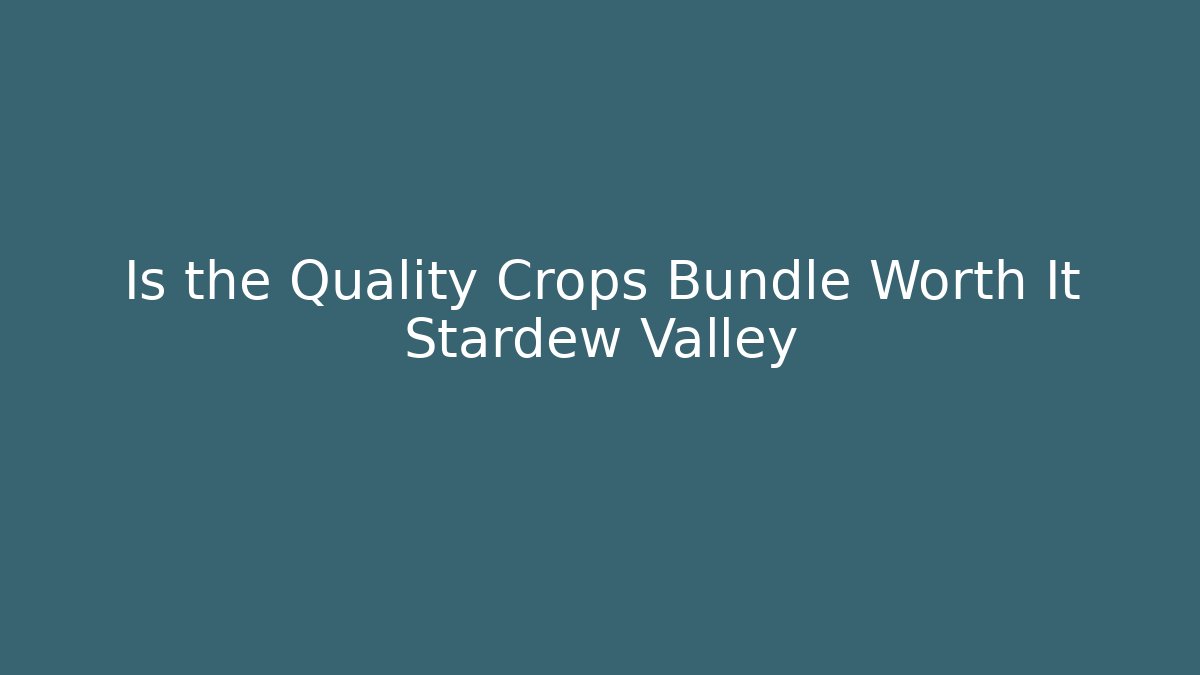 Is the Quality Crops Bundle Worth It Stardew Valley