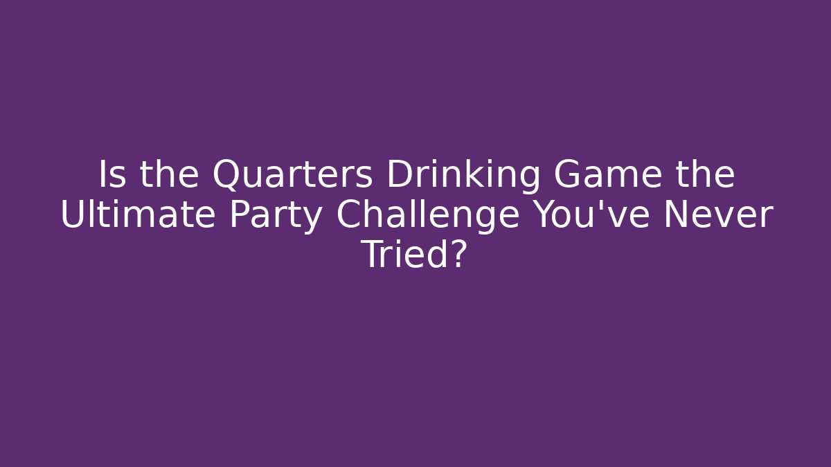 Is the Quarters Drinking Game the Ultimate Party Challenge You’ve Never Tried? - Critter Realm