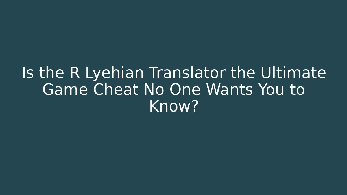 Is the R Lyehian Translator the Ultimate Game Cheat No One Wants You to Know?