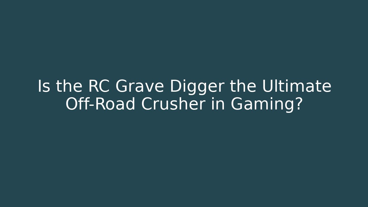Is the RC Grave Digger the Ultimate Off-Road Crusher in Gaming?