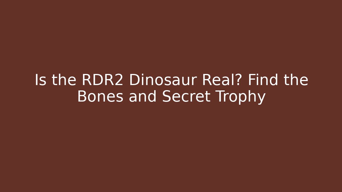 Is the RDR2 Dinosaur Real? Find the Bones and Secret Trophy