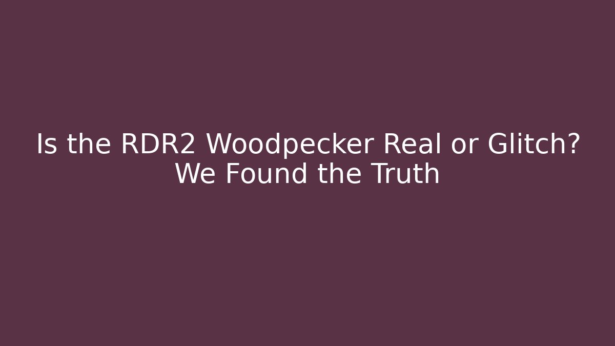 Is the RDR2 Woodpecker Real or Glitch? We Found the Truth
