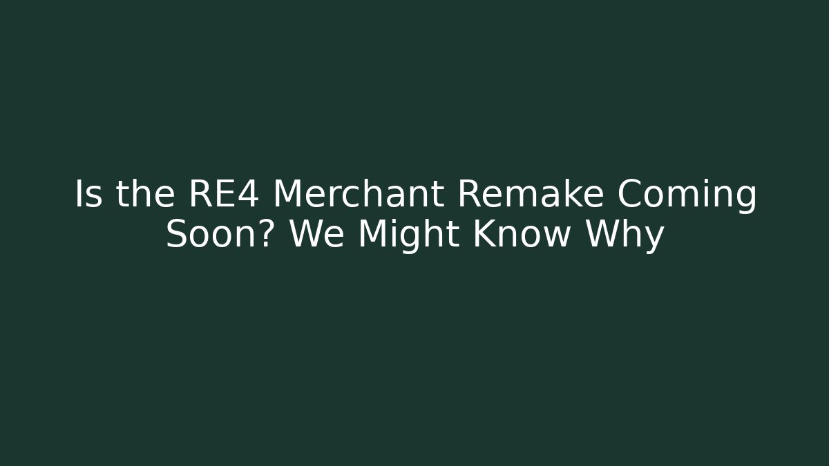 Is the RE4 Merchant Remake Coming Soon? We Might Know Why