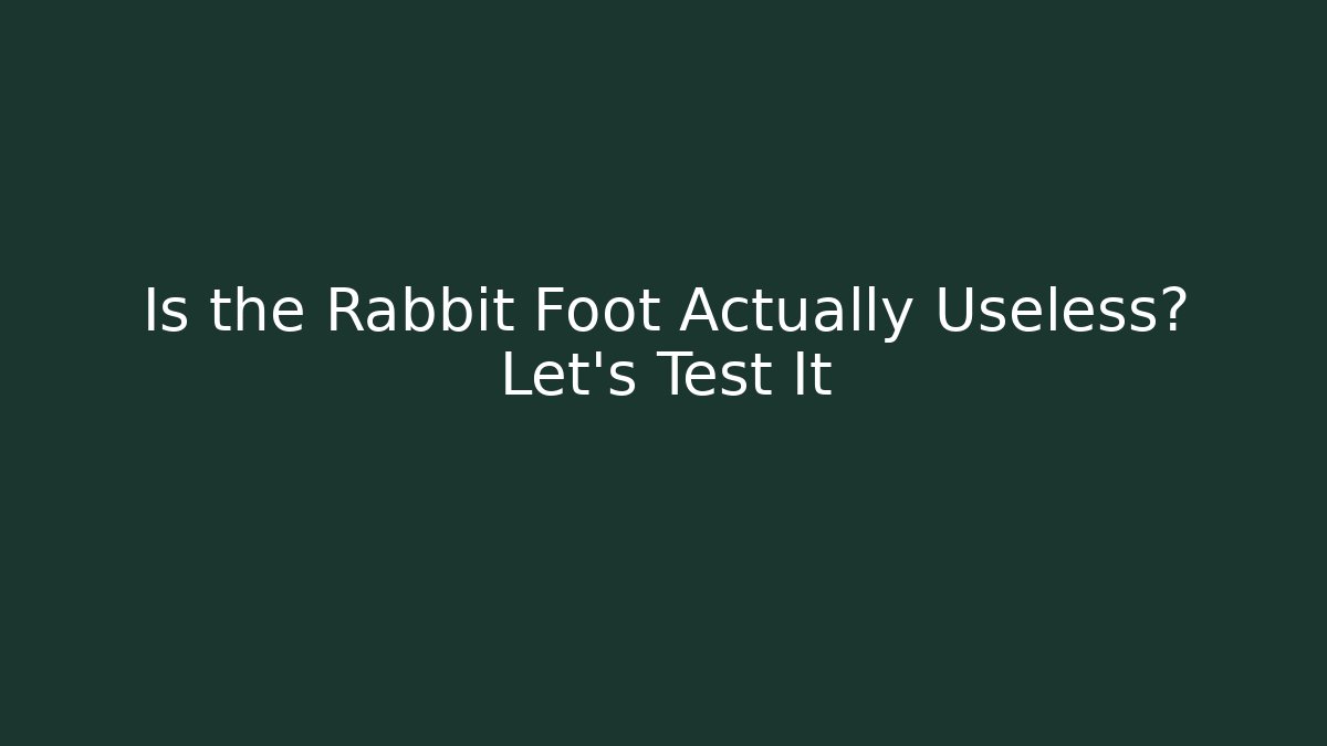 Is the Rabbit Foot Actually Useless? Let's Test It