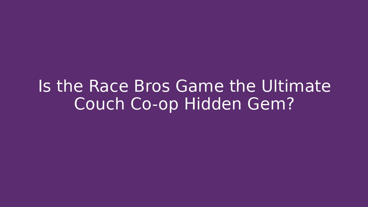 Is the Race Bros Game the Ultimate Couch Co-op Hidden Gem?