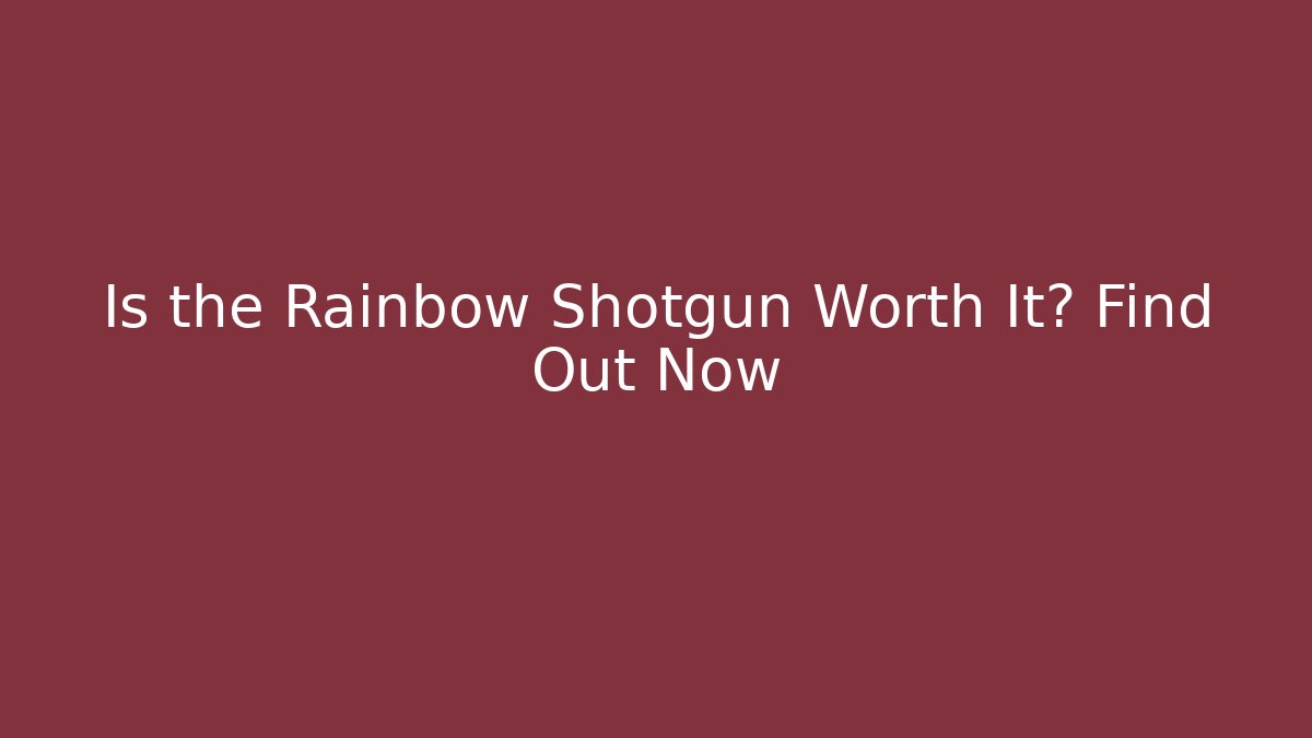 Is the Rainbow Shotgun Worth It? Find Out Now