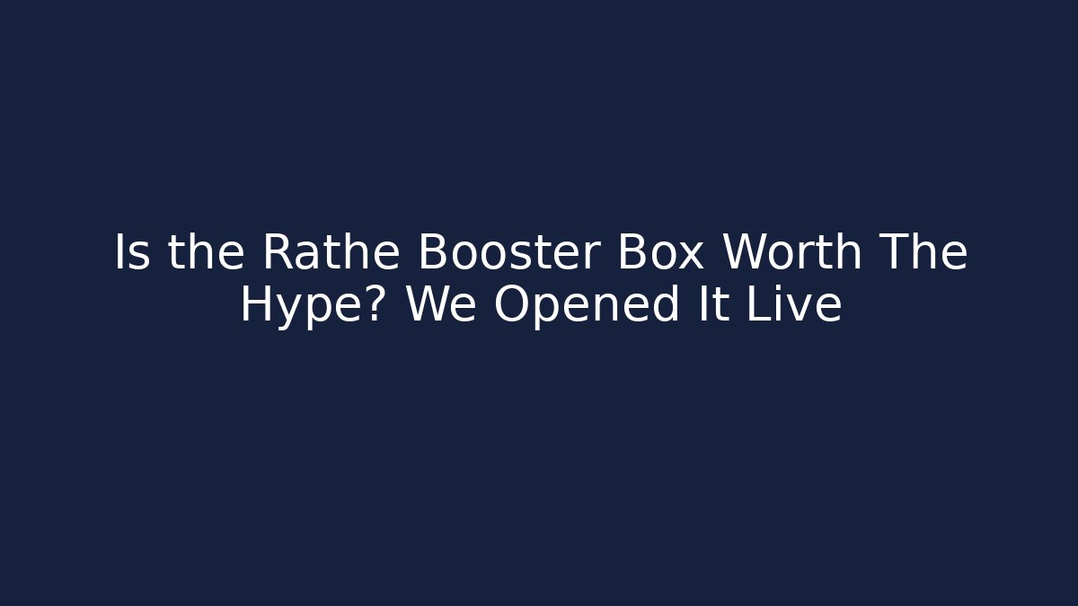 Is the Rathe Booster Box Worth The Hype? We Opened It Live