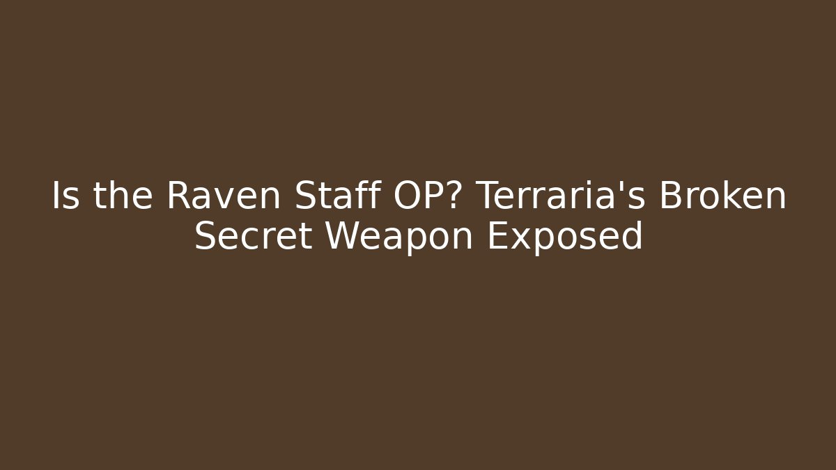 Is the Raven Staff OP? Terraria's Broken Secret Weapon Exposed