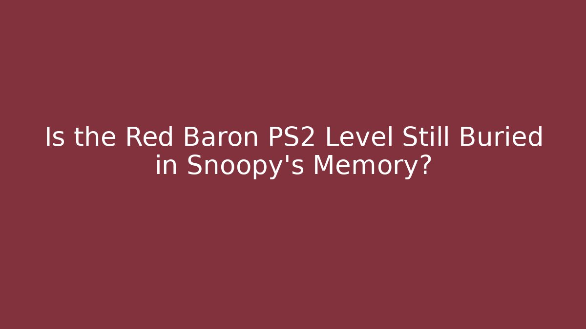 Is the Red Baron PS2 Level Still Buried in Snoopy's Memory?