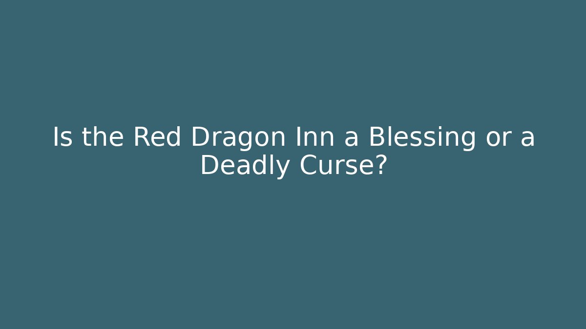 Is the Red Dragon Inn a Blessing or a Deadly Curse?