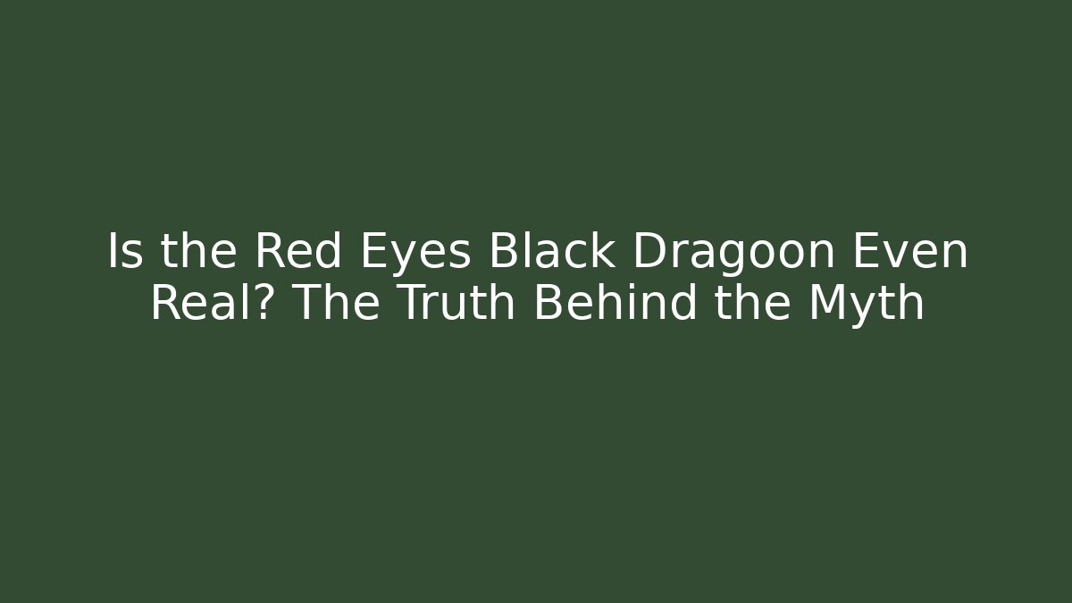 Is the Red Eyes Black Dragoon Even Real? The Truth Behind the Myth