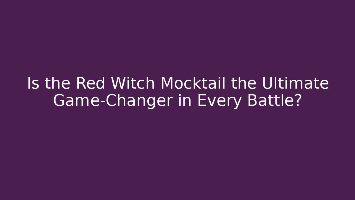 Is the Red Witch Mocktail the Ultimate Game-Changer in Every Battle?