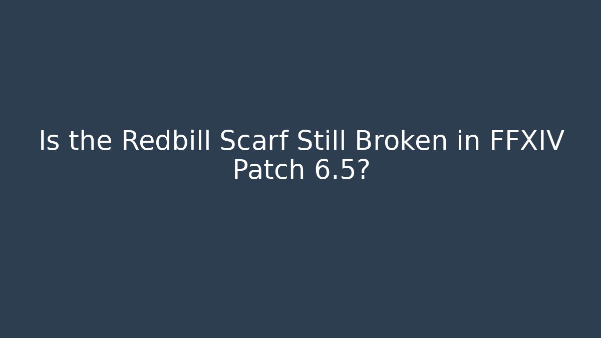 Is the Redbill Scarf Still Broken in FFXIV Patch 6.5? - Critter Realm