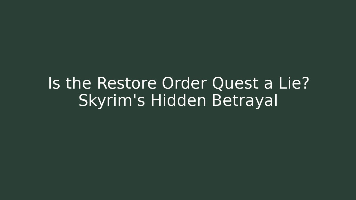 Is the Restore Order Quest a Lie? Skyrim's Hidden Betrayal - Critter Realm
