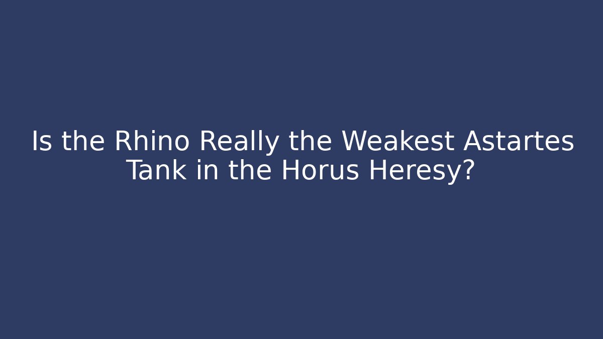 Is the Rhino Really the Weakest Astartes Tank in the Horus Heresy?