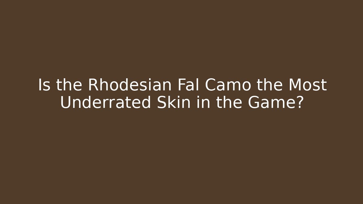Is the Rhodesian Fal Camo the Most Underrated Skin in the Game?