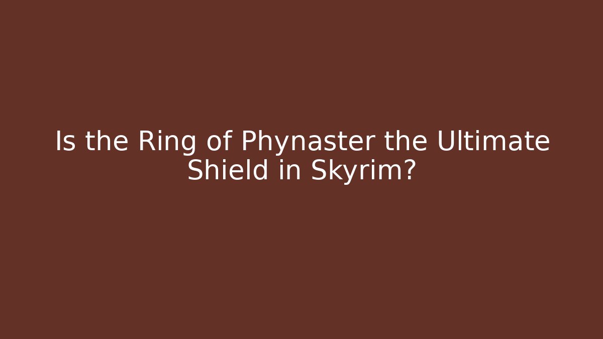 Is the Ring of Phynaster the Ultimate Shield in Skyrim?