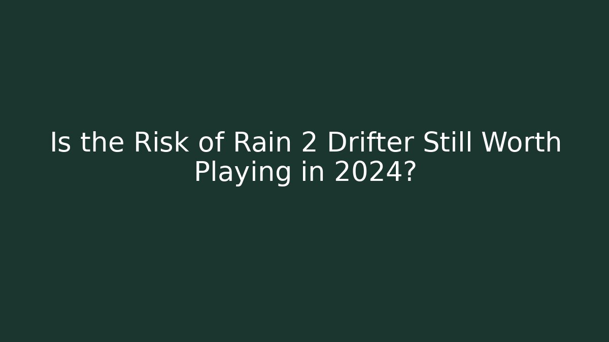 Is the Risk of Rain 2 Drifter Still Worth Playing in 2024?