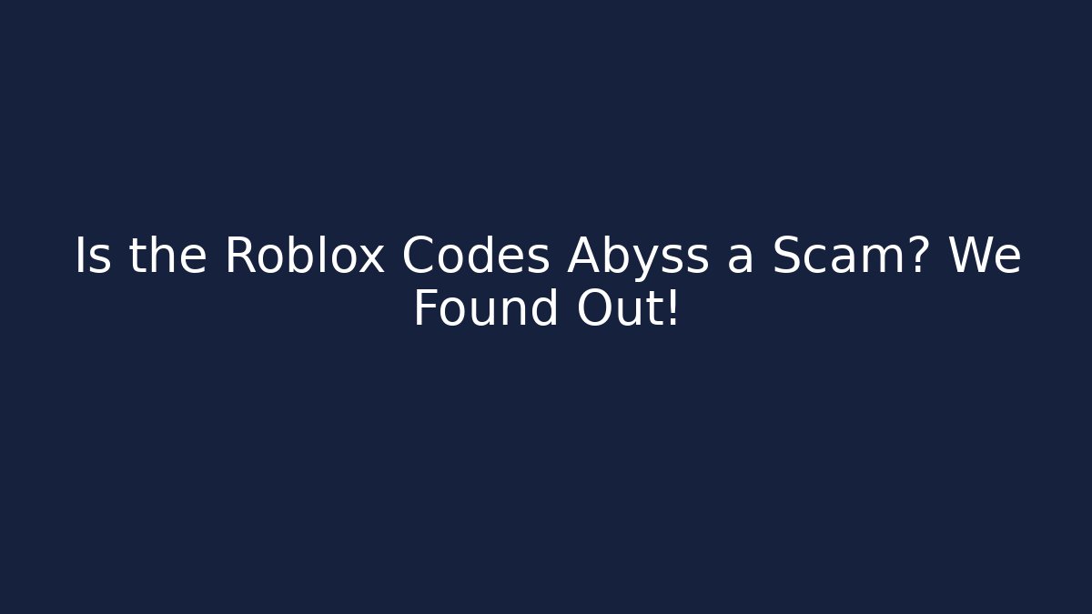 Is the Roblox Codes Abyss a Scam? We Found Out!