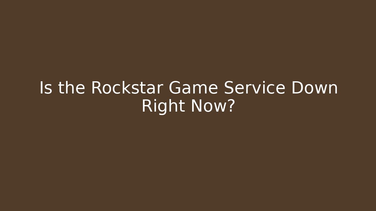 Is the Rockstar Game Service Down Right Now?