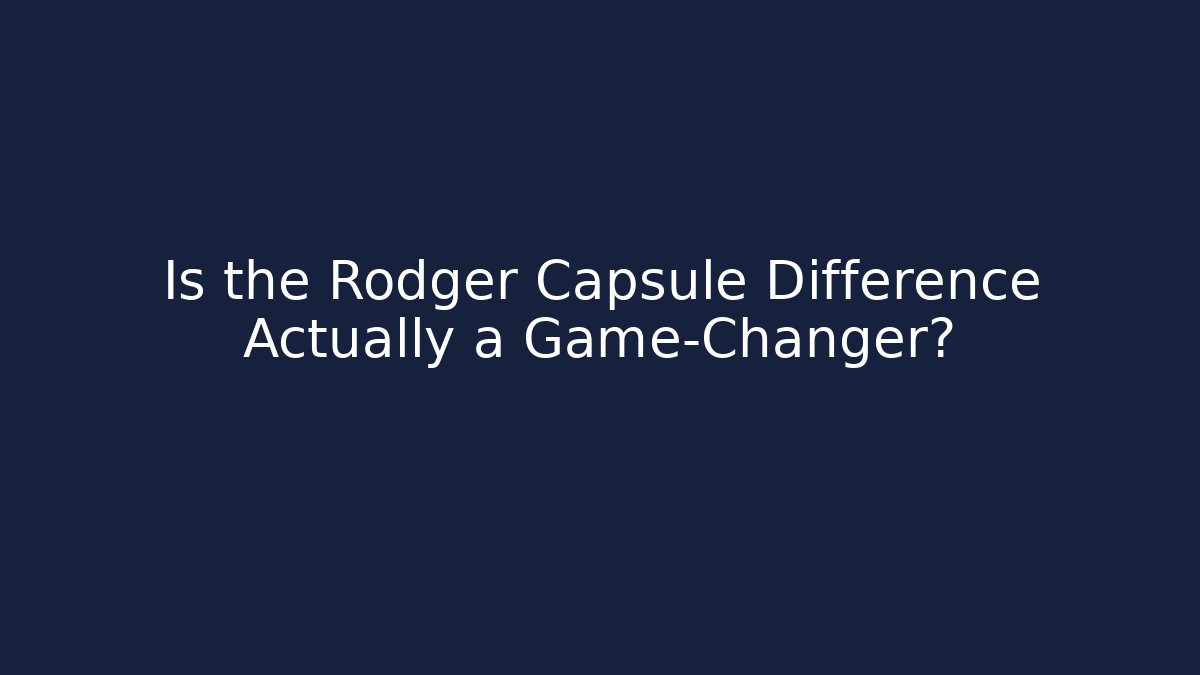 Is the Rodger Capsule Difference Actually a Game-Changer?