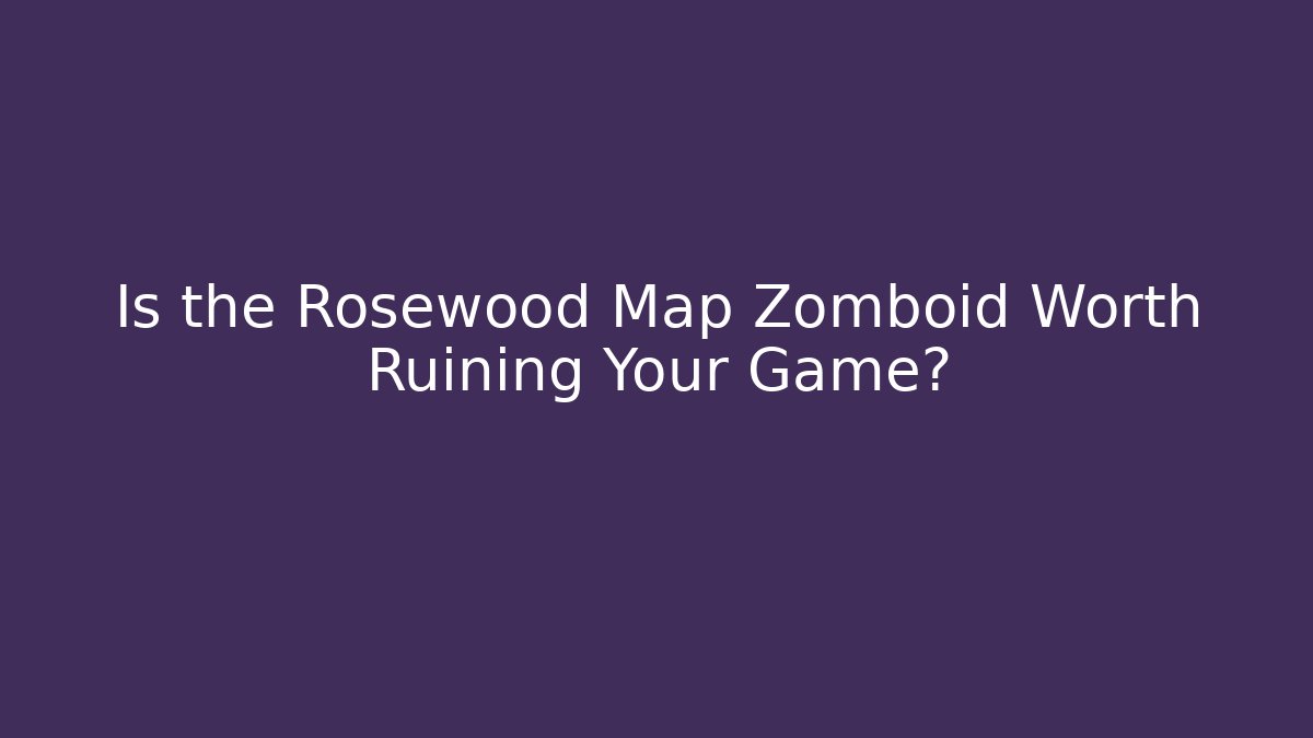 Is the Rosewood Map Zomboid Worth Ruining Your Game? - Critter Realm