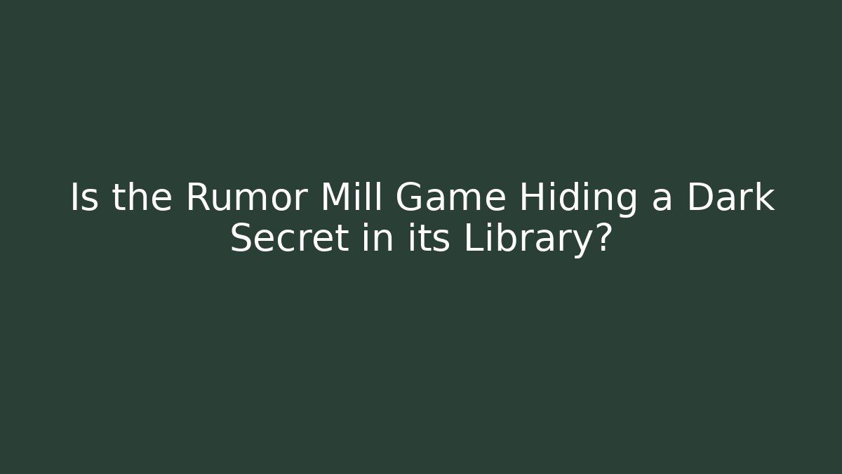 Is the Rumor Mill Game Hiding a Dark Secret in its Library? - Critter Realm