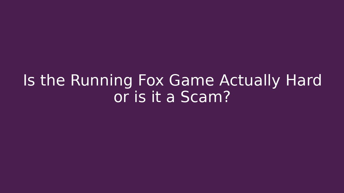 Is the Running Fox Game Actually Hard or is it a Scam?
