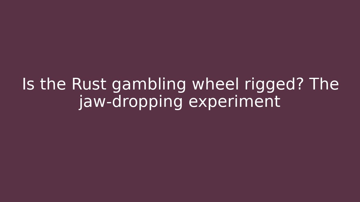 Is the Rust gambling wheel rigged? The jaw-dropping experiment - Critter Realm