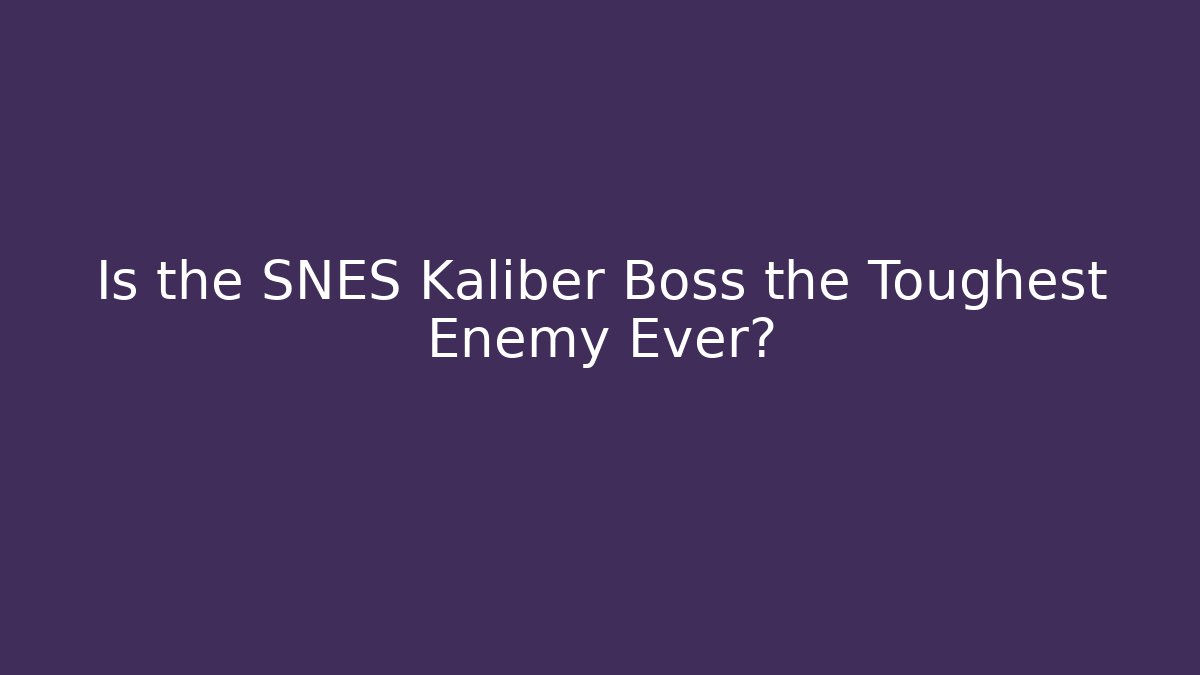 Is the SNES Kaliber Boss the Toughest Enemy Ever?
