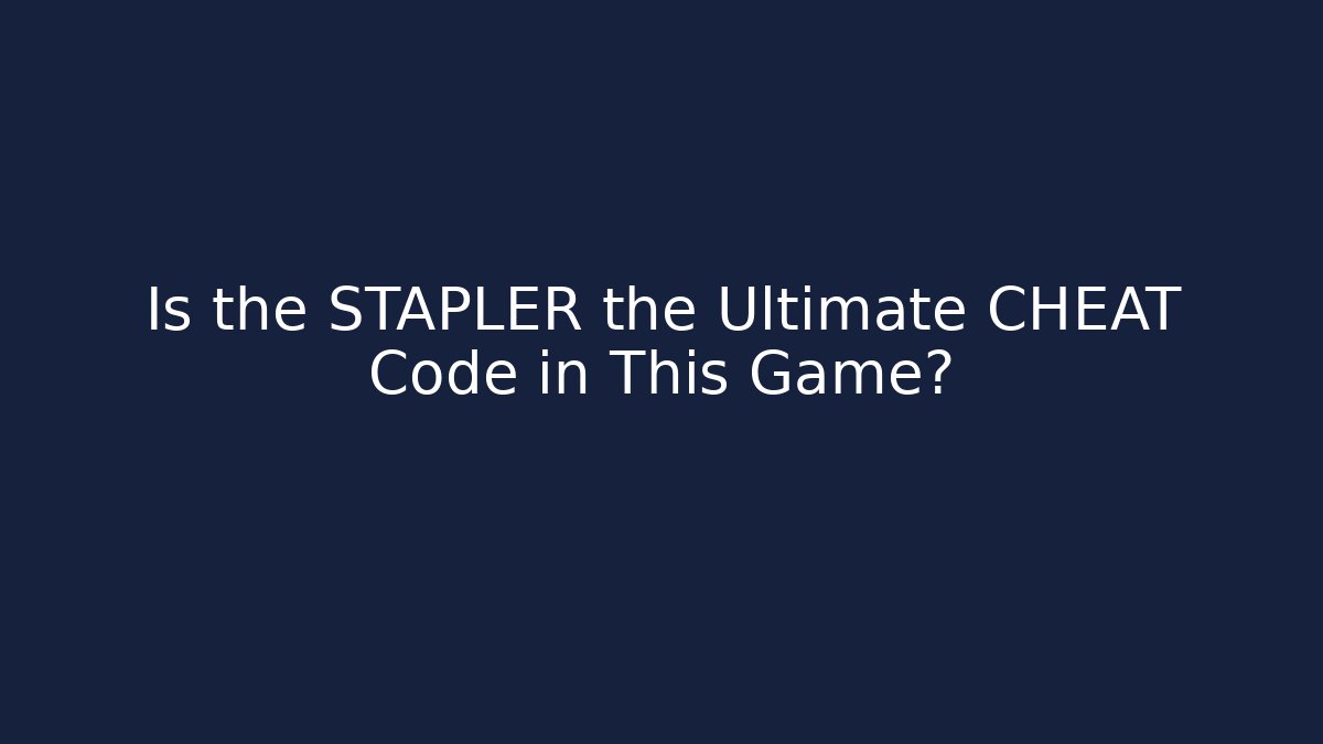 Is the STAPLER the Ultimate CHEAT Code in This Game?