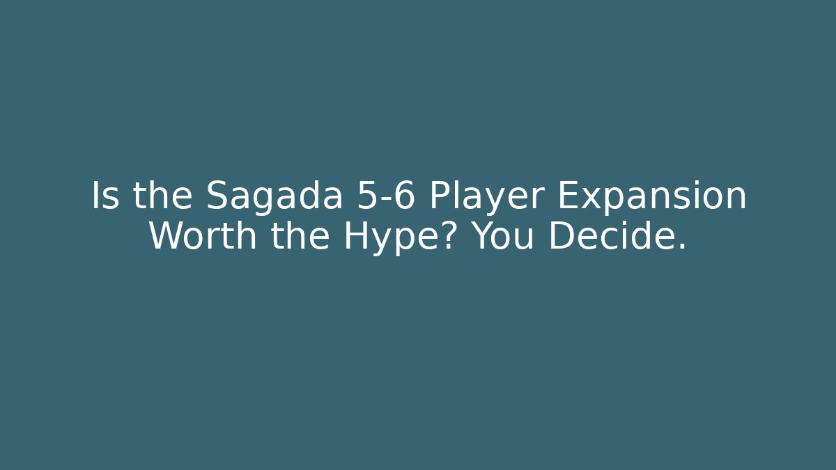 Is the Sagada 5-6 Player Expansion Worth the Hype? You Decide.