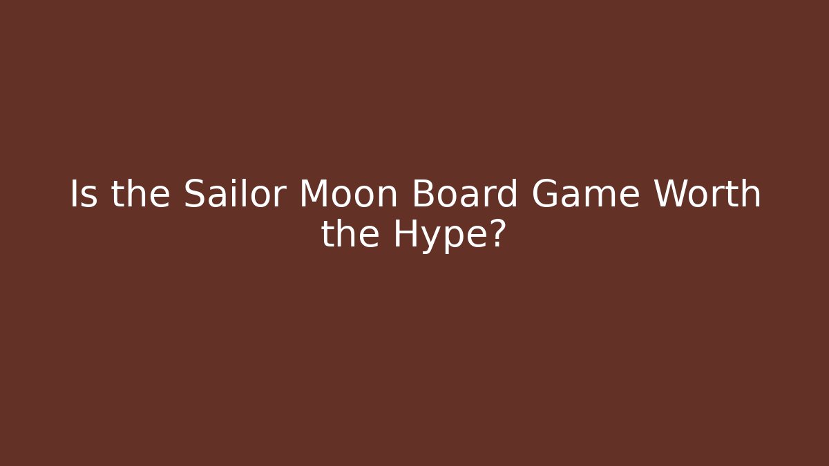 Is the Sailor Moon Board Game Worth the Hype?