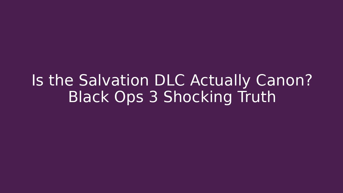 Is the Salvation DLC Actually Canon? Black Ops 3 Shocking Truth
