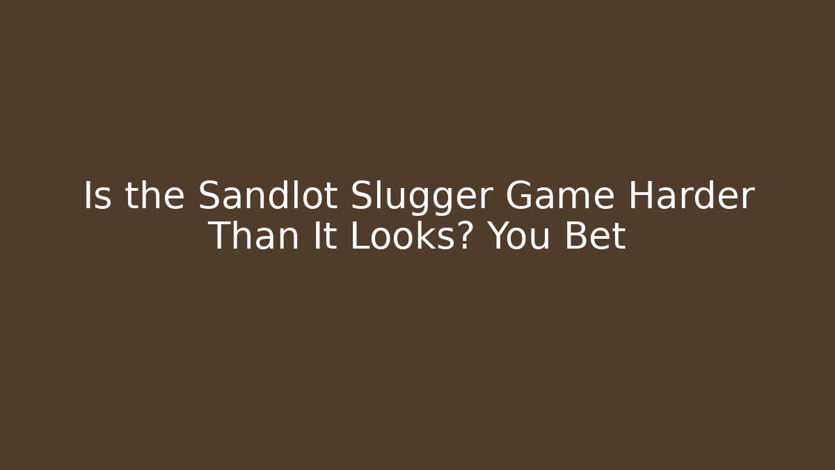 Is the Sandlot Slugger Game Harder Than It Looks? You Bet