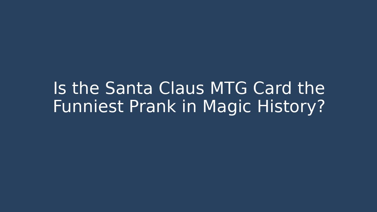 Is the Santa Claus MTG Card the Funniest Prank in Magic History?