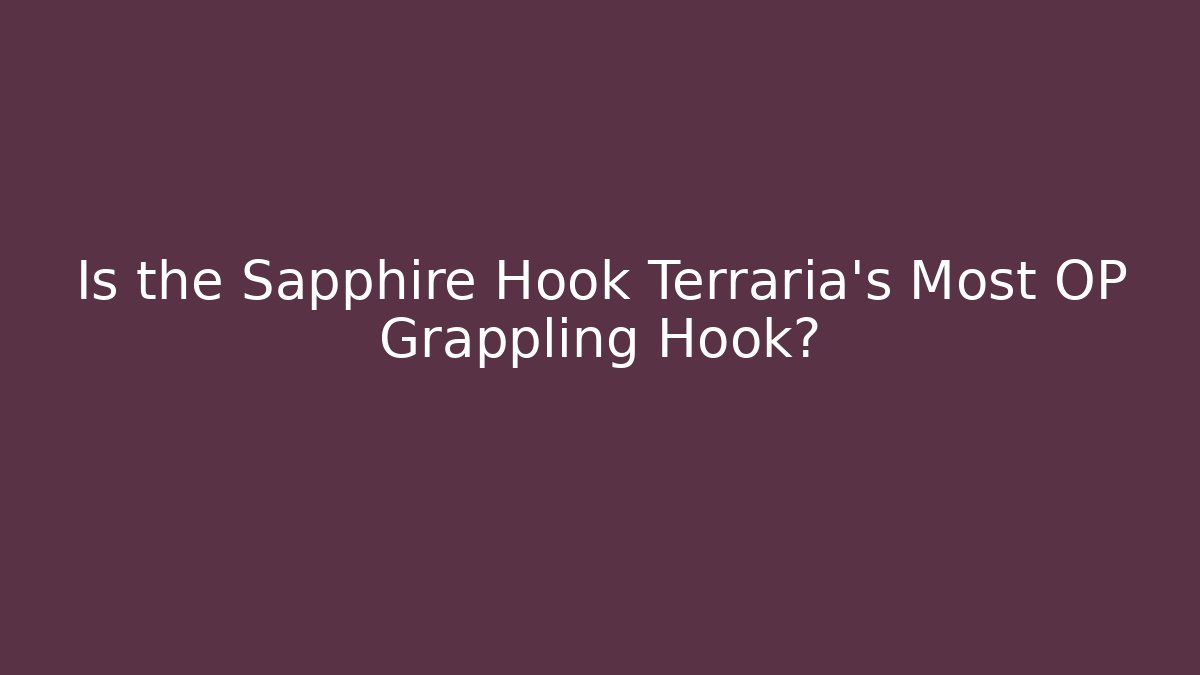 Is the Sapphire Hook Terraria's Most OP Grappling Hook?
