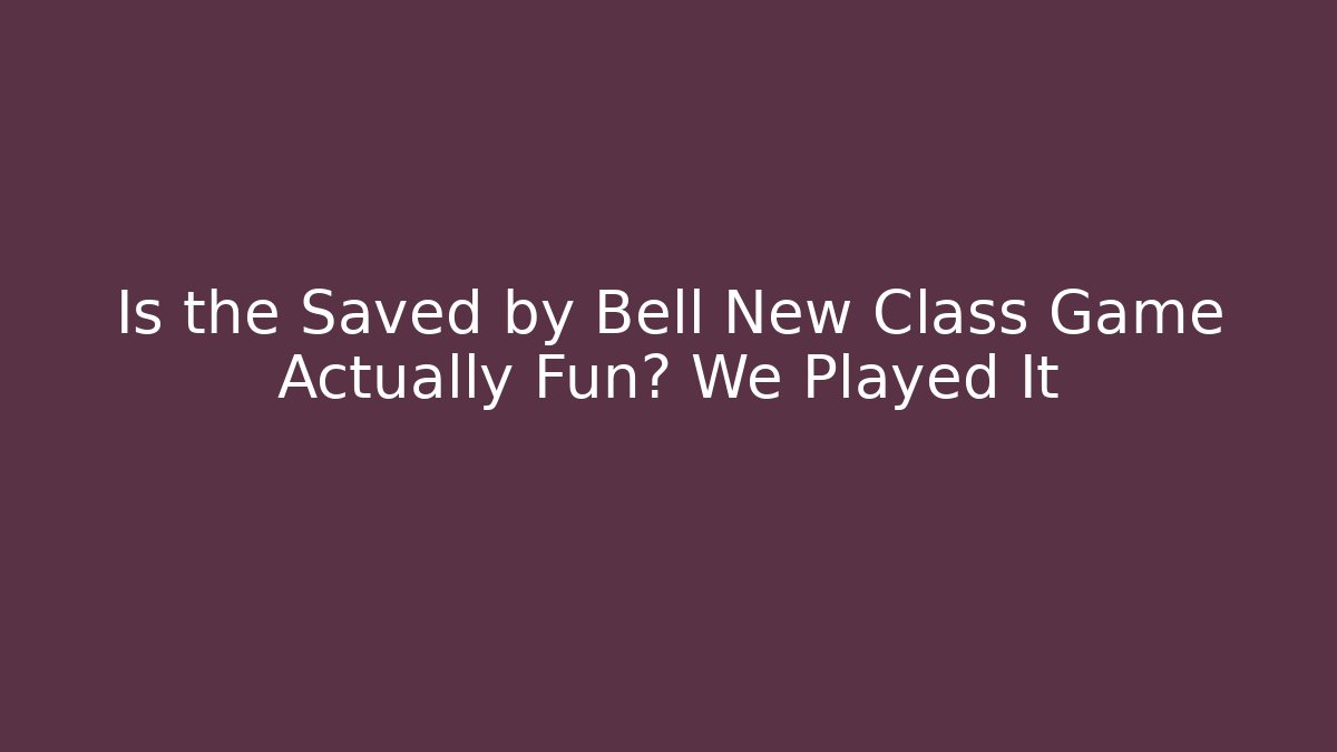 Is the Saved by Bell New Class Game Actually Fun? We Played It