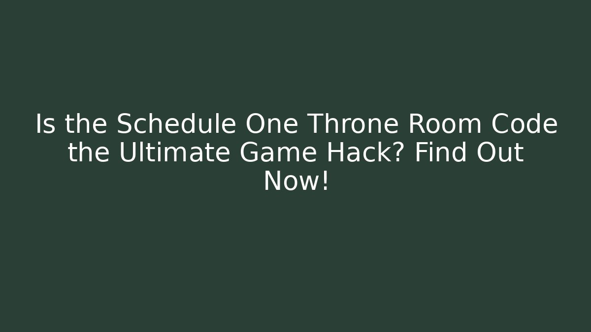 Is the Schedule One Throne Room Code the Ultimate Game Hack? Find Out Now!