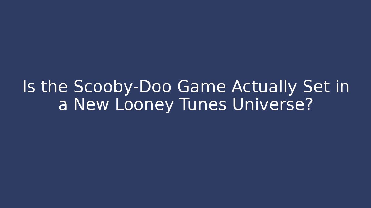 Is the Scooby-Doo Game Actually Set in a New Looney Tunes Universe?