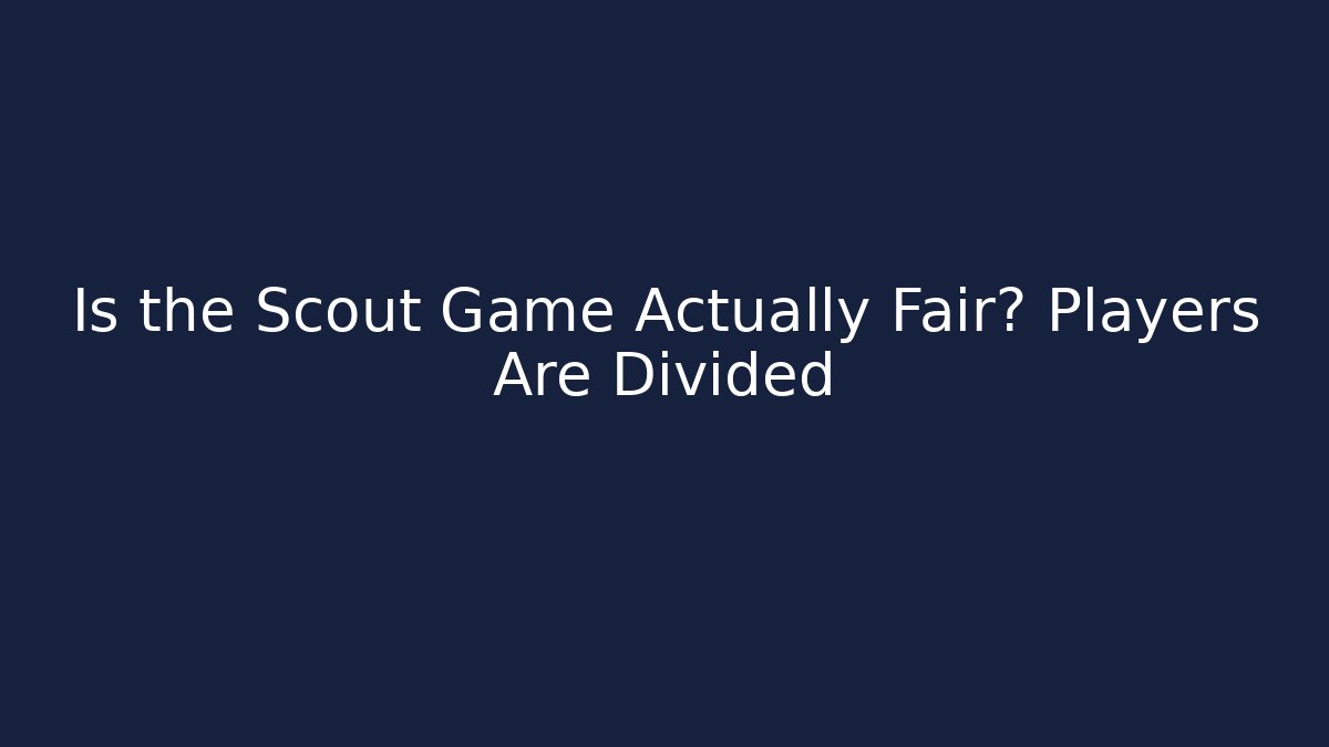 Is the Scout Game Actually Fair? Players Are Divided
