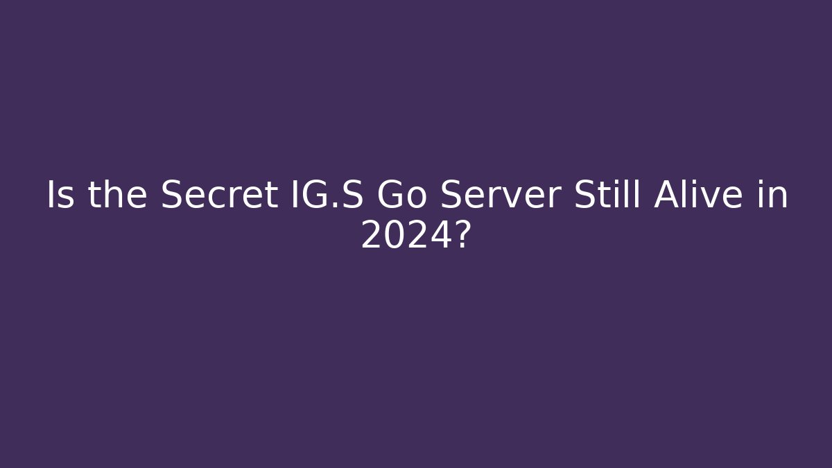 Is the Secret IG.S Go Server Still Alive in 2024? - Critter Realm