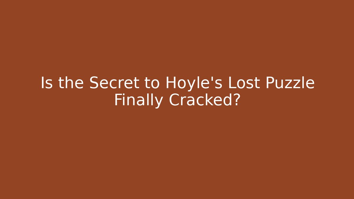 Is the Secret to Hoyle's Lost Puzzle Finally Cracked?