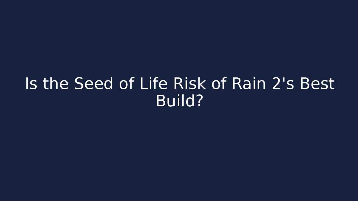 Is the Seed of Life Risk of Rain 2's Best Build?