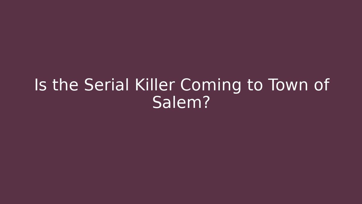 Is the Serial Killer Coming to Town of Salem? - Critter Realm