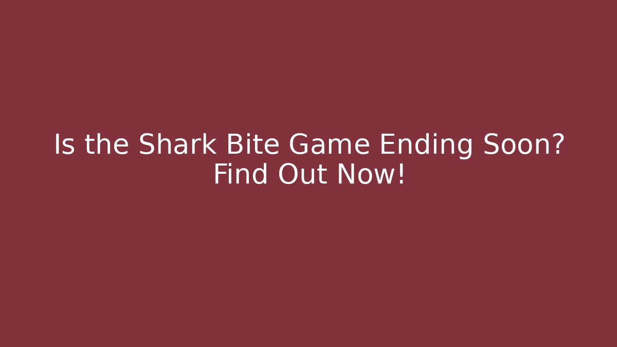 Is the Shark Bite Game Ending Soon? Find Out Now!