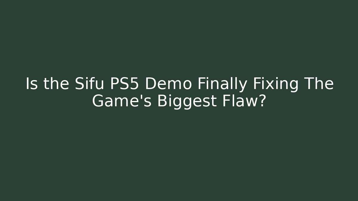 Is the Sifu PS5 Demo Finally Fixing The Game's Biggest Flaw?