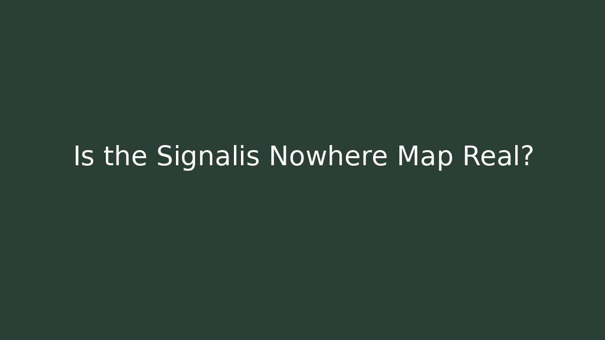 Is the Signalis Nowhere Map Real?