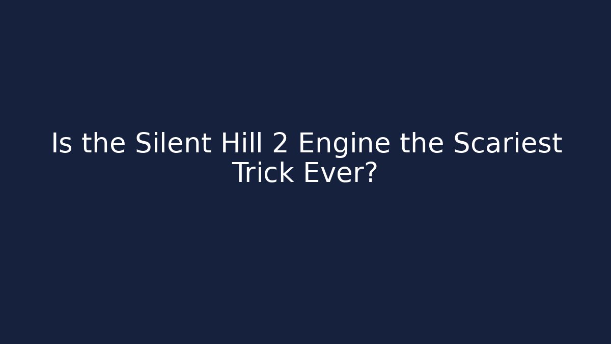 Is the Silent Hill 2 Engine the Scariest Trick Ever? - Critter Realm