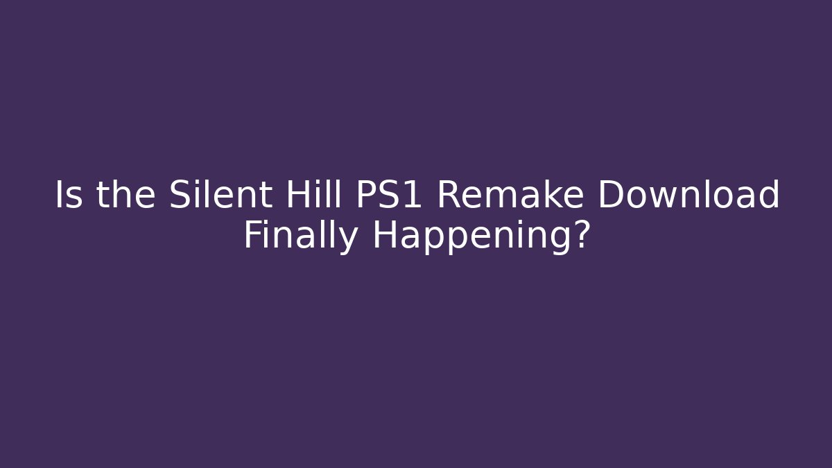 Is the Silent Hill PS1 Remake Download Finally Happening?